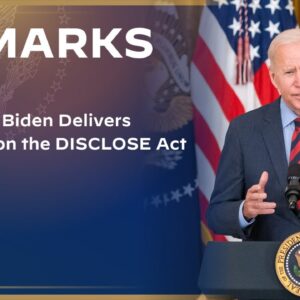 President Biden Delivers Remarks on the DISCLOSE Act