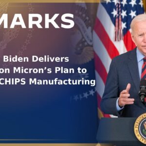 President Biden Delivers Remarks on Micron's Plan to Invest in CHIPS Manufacturing