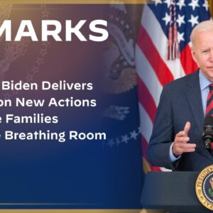 President Biden Delivers Remarks on New Actions to Provide Families with More Breathing Room