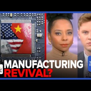 Bring Back the Microchips! China’s Pivot Forcing An American Manufacturing Revival?: Brie & Robby