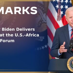 President Biden Delivers Remarks at the U.S.-Africa Business Forum