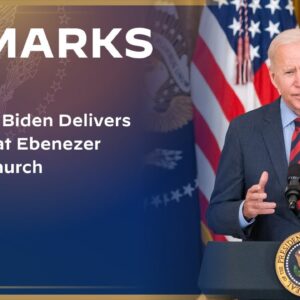 President Biden Delivers Remarks at Ebenezer Baptist Church
