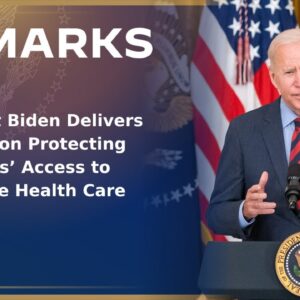 President Biden Delivers Remarks on Protecting Americans’ Access to Affordable Health Care