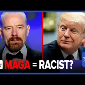 Bryan Cranston: 'MAGA' Is RACIST Because America Has Never Been Great For Black People