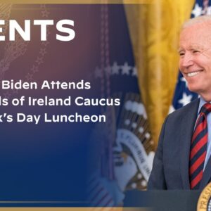 President Biden Attends the Friends of Ireland Caucus St. Patrick’s Day Luncheon