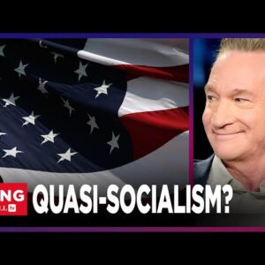 Bill Maher: The United States IS ALREADY SOCIALIST