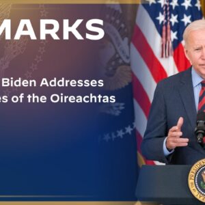 President Biden Addresses the Houses of the Oireachtas