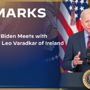 President Biden Meets with Taoiseach Leo Varadkar of Ireland