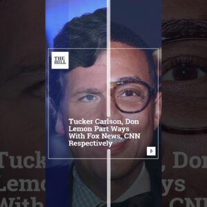 Tucker Carlson, Don Lemon Part Ways With Fox News, CNN Respectively