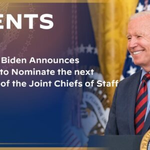 President Biden Announces his Intent to Nominate the next Chairman of the Joint Chiefs of Staff