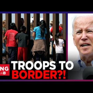 BREAKING: Biden To Send 1500 Troops To Southern Border After DOWNPLAYING Illegal Immigration