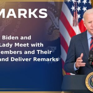President Biden and the First Lady Meet with Service Members and Their Families and Deliver Remarks
