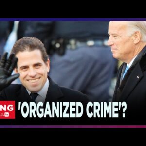 Hunter, Joe Biden's 'ORGANIZED CRIME' May Have Exceeded $40M In Overseas Cash: Rep Comer