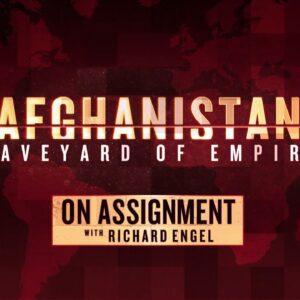 On Assignment with Richard Engel: Afghanistan - Graveyard of Empires