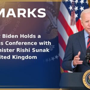 President Biden Holds a Joint Press Conference with Prime Minister Rishi Sunak of the United Kingdom