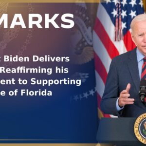 President Biden Delivers Remarks Reaffirming his Commitment to Supporting the People of Florida
