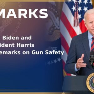 President Biden and Vice President Harris Deliver Remarks on Gun Safety