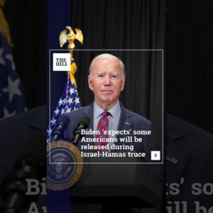 Biden ‘Expects’ Some Americans Will Be Released During Israel-Hamas Truce