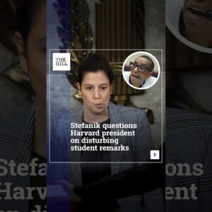 Stefanik Questions Harvard President On Disturbing Student Remarks