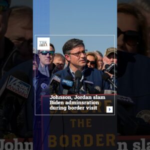 Johnson, Jordan Slam Biden Administration During Border Visit